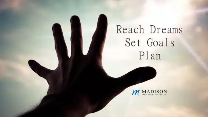 Reach Dreams, Set Goals, Plan graphic from Madison Memorial Hospital