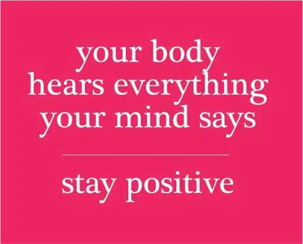 Pink graphic: your body hears everything your mind says, stay positive